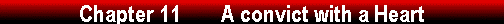  Chapter 11        A convict with a Heart 