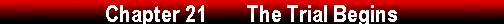 Chapter 21        The Trial Begins 