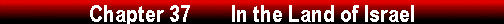  Chapter 37        In the Land of Israel 