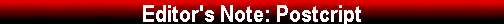  Editor's Note: Postcript 